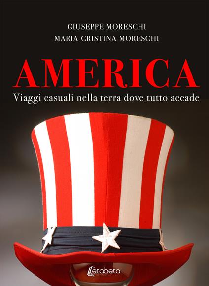 America. Viaggi casuali nella terra dove tutto accade. Nuova ediz. - Giuseppe Moreschi,Maria Cristina Moreschi - copertina