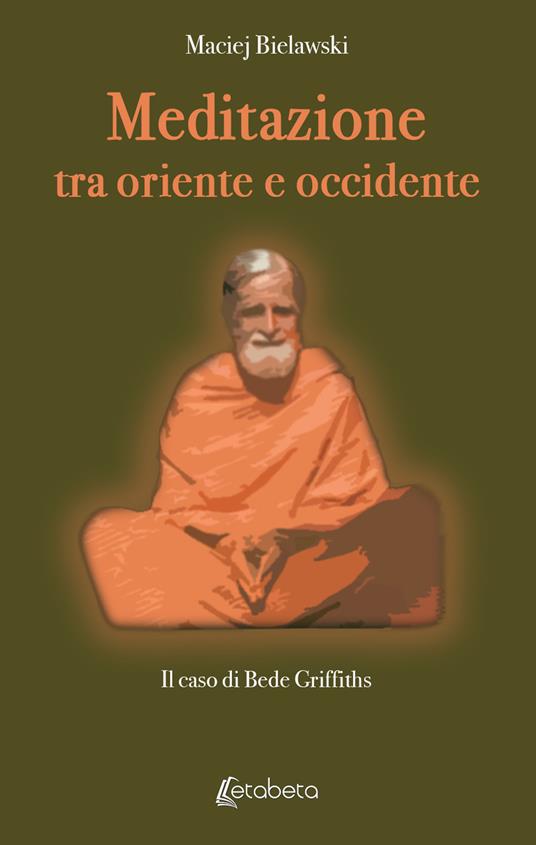 Meditazione tra Oriente e Occidente. Il caso di Bede Griffiths - Maciej Bielawski - copertina