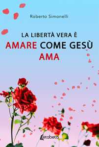 Image of La libertà vera è amare come Gesù ama