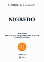 Nigredo. Istruzioni per estrarre dai vegetali e da se stessi le virtù essenziali