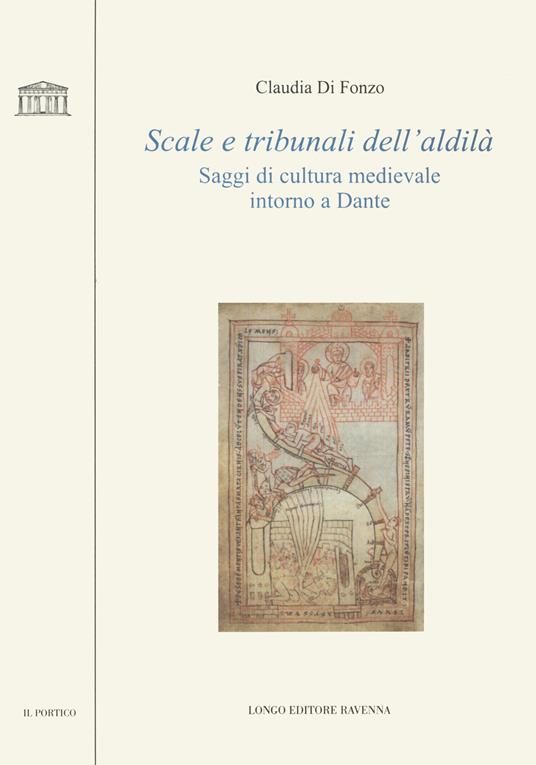 Scale e tribunali dell'aldilà. Saggi di cultura medievale intorno a Dante - Claudia Di Fonzo - copertina