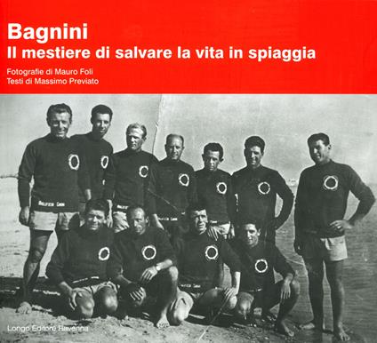 Bagnini. Il mestiere di salvare la vita in spiaggia - Massimo Previato,Mauro Foli - copertina