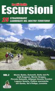 Image of Le più belle escursioni. 25 straordinarie camminate nel nostro territorio. Vol. 2: Monte Baldo, Dolomiti, Delta del Po, Colli Euganei, Monte Grappa, Piccole Dolomiti, Altipiani Veneto-Trentini, L...