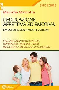 L' educazione affettiva ed emotiva. Emozioni, sentimenti, azioni. - Maurizio Mazzotta - copertina