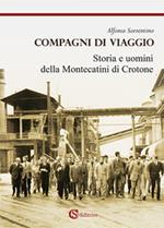 Compagni di viaggio. Storia e uomini della Montecatini di Crotone