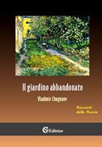 Il giardino abbandonato. Racconti dalla Russia