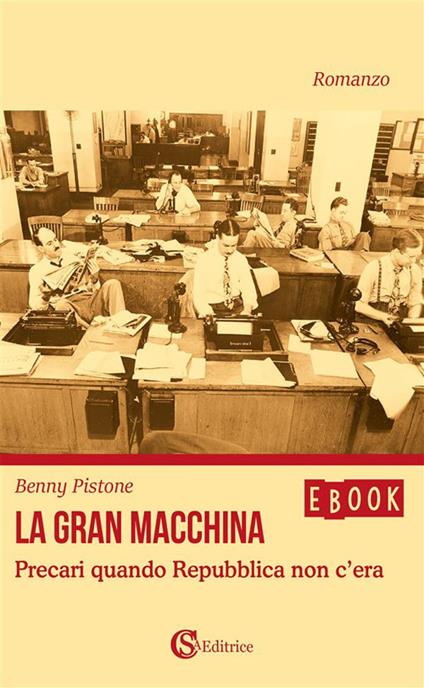 La gran macchina. Precari quando Repubblica non c'era - Benny Pistone - ebook