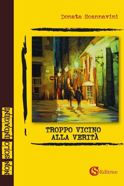 Troppo vicino alla verità - Donata Scannavini - copertina