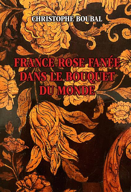 France rose fanée dans le bouquet du monde - Christophe Boubal - copertina