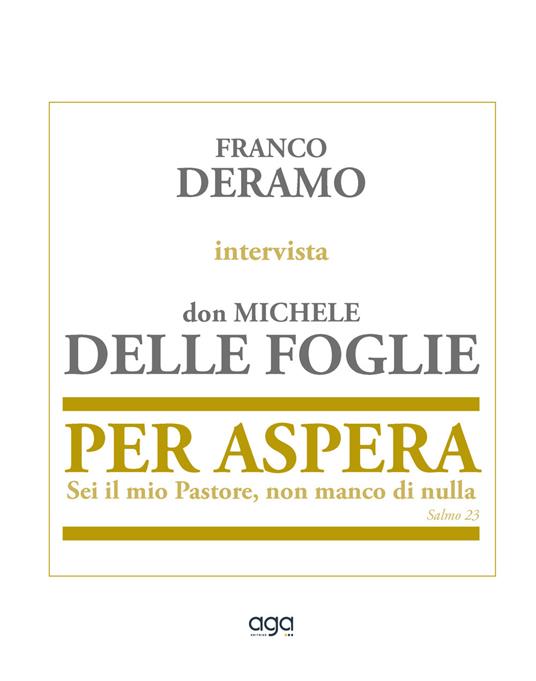 Per Aspera. Sei il mio Pastore, non manco di nulla - Franco Deramo - Michele  Delle Foglie - - Libro - AGA Editrice - | IBS