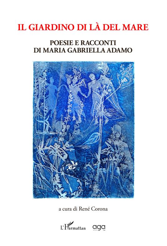 Il giardino di là del mare. Poesie e racconti di Maria Gabriella Adamo - Maria Gabriella Adamo - copertina