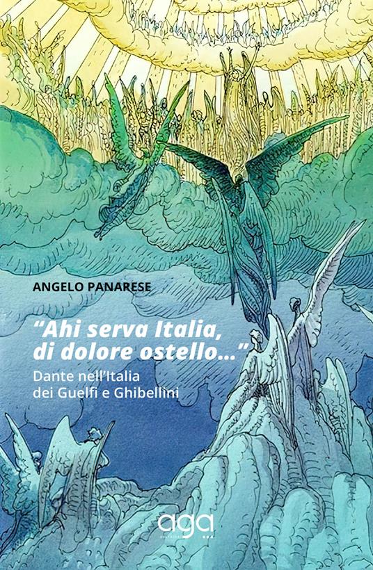 "Ahi serva Italia, di dolore ostello…" Dante nell'Italia dei Guelfi e Ghibellini - Angelo Panarese - copertina