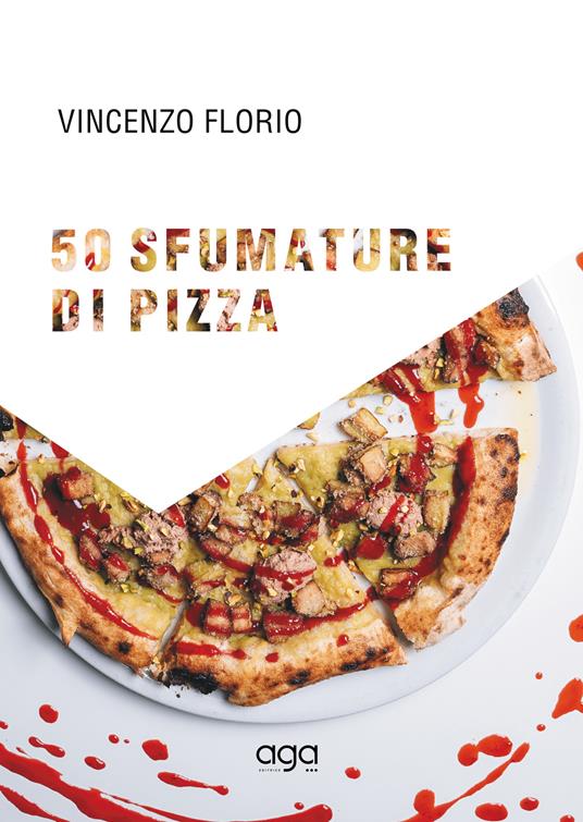 50 sfumature di pizza. 50 magnifiche pizze d’autore firmate dal maestro della pizza pugliese contemporanea - Vincenzo Florio - copertina