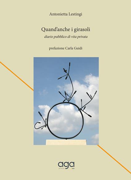 Quand'anche i girasoli. Diario pubblico di vita privata - Antonietta Lestingi - copertina