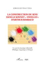 La construction du sens dans le sonnet «Voyelles» d'Arthur Rimbaud. Un essai de sémantique inférentielle (Philologie, Linguistique et Poétique)