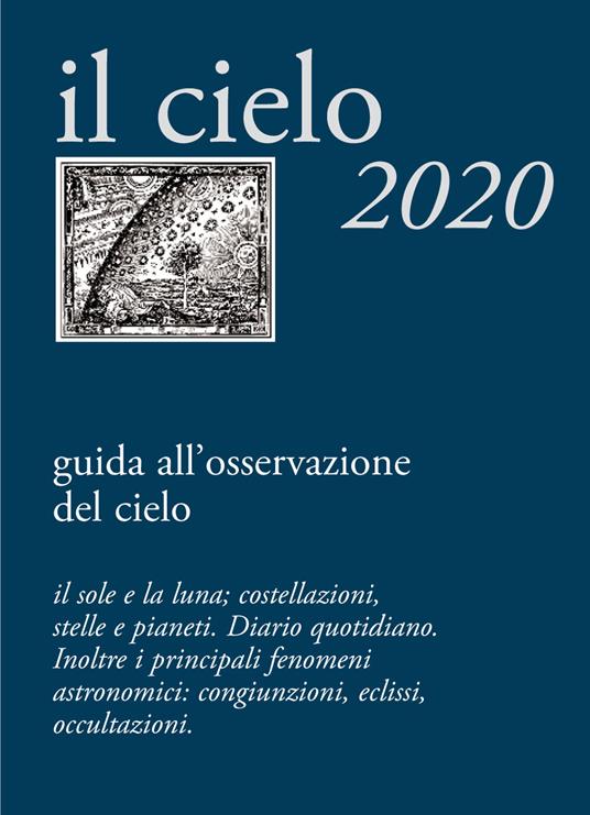 Il cielo 2020. Agenda giornaliera e guida all'osservazione astronomica - copertina