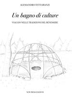 Un bagno di culture. Viaggio nelle tradizioni del benessere