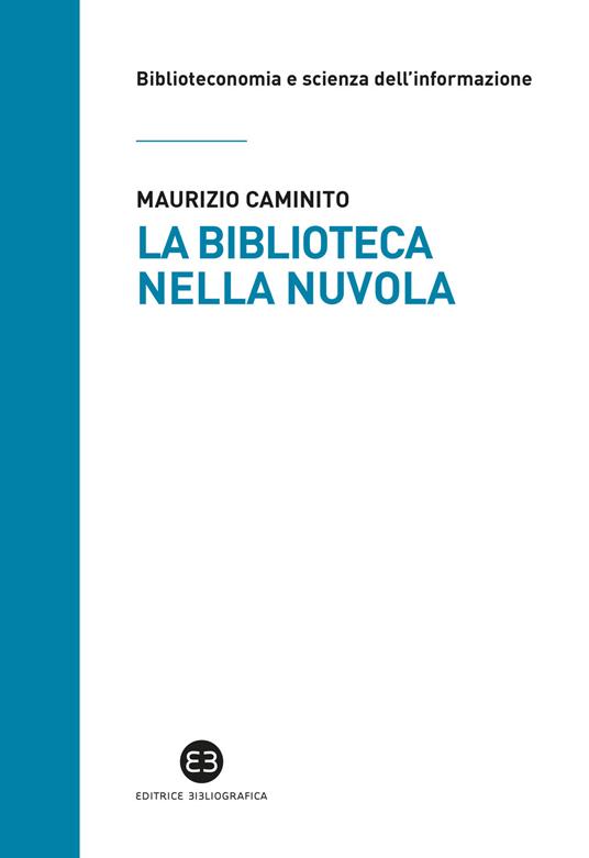 La biblioteca nella nuvola. Utenti e servizi al tempo degli smartphone - Maurizio Caminito - copertina