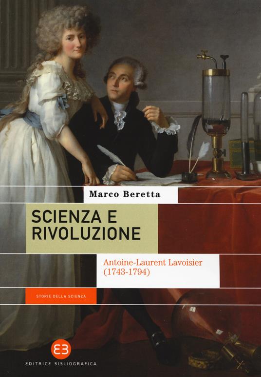 Scienza e rivoluzione. Antoine-Laurent Lavoisier (1743-1794) - Marco Beretta - copertina