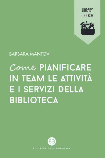 Come pianificare in team le attività e i servizi della biblioteca - Barbara Mantovi - copertina