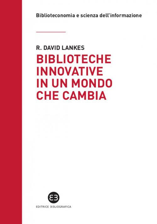 Biblioteche innovative in un mondo che cambia - David R. Lankes - copertina