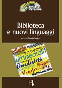 Biblioteca e nuovi linguaggi. Come cambiano i servizi bibliotecari nella prospettiva multimediale