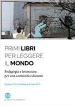 Primi libri per leggere il mondo. Pedagogia e letteratura per una comunità educante