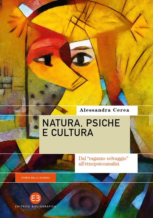 Natura, psiche e cultura. Dal «ragazzo selvaggio» all’etnopsicoanalisi - Alessandra Cerea - copertina