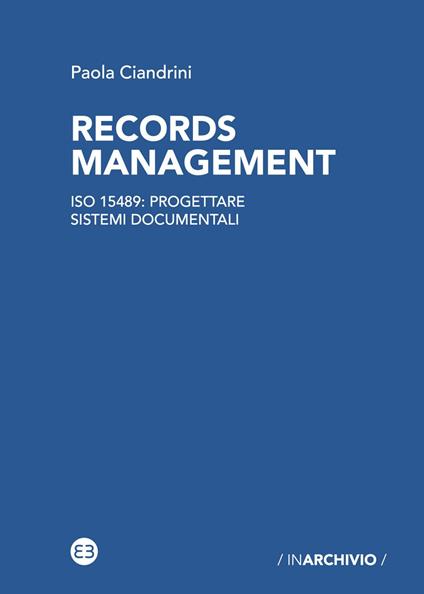 Records management. ISO 15489: progettare sistemi documentali - Paola Ciandrini - ebook