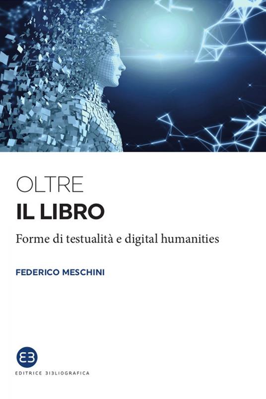 Oltre il libro. Forme di testualità e digital humanities - Federico Meschini - ebook