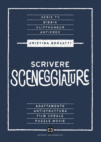 Scrivere sceneggiature. Dal grande al piccolo schermo - Cristina Borsatti - ebook