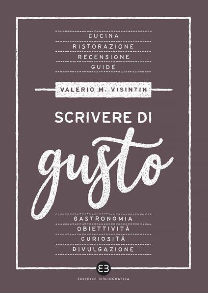 Scrivere di gusto - Valerio Massimo Visintin - ebook