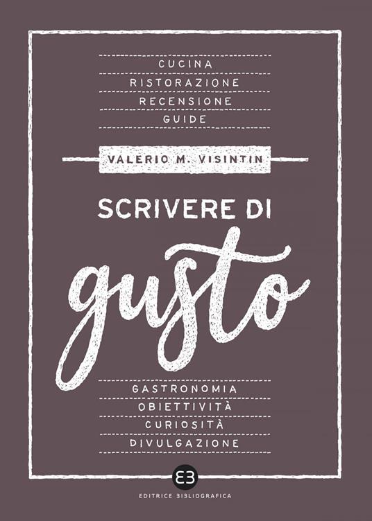 Scrivere di gusto - Valerio Massimo Visintin - ebook