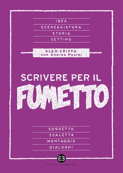 Scrivere per il fumetto. Dall'idea alla sceneggiatura - Alex Crippa,Andrea Pasini - copertina