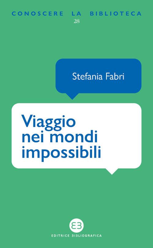 Viaggio nei mondi impossibili. La fantascienza sugli scaffali della biblioteca - Stefania Fabri - copertina