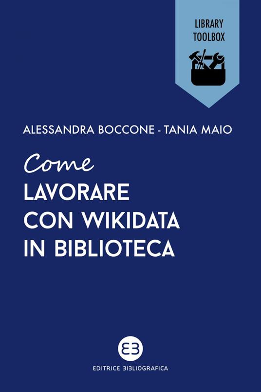 Come lavorare con Wikidata in biblioteca - Alessandra Boccone,Tania Maio - ebook
