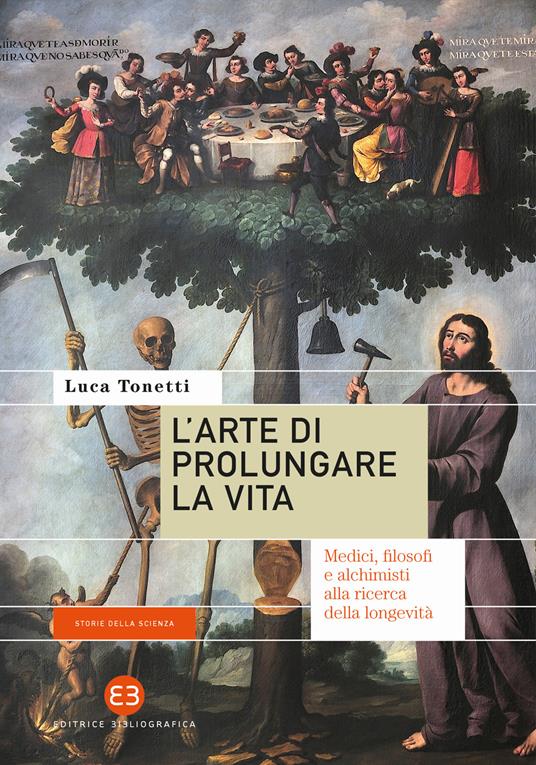 L'arte di prolungare la vita. Medici, filosofi e alchimisti alla ricerca della longevità - Luca Tonetti - copertina