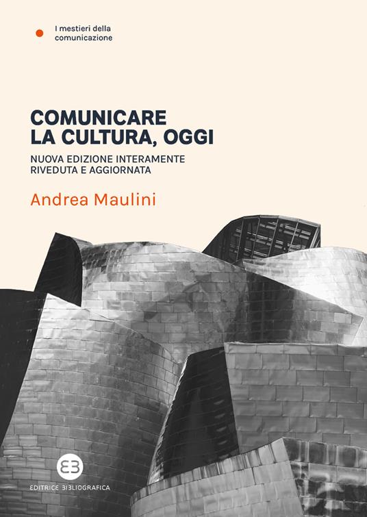 Comunicare la cultura oggi. Nuova ediz. - Andrea Maulini - copertina