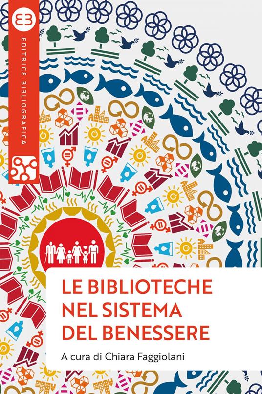 Le biblioteche nel sistema del benessere. Uno sguardo nuovo - Chiara Faggiolani - ebook