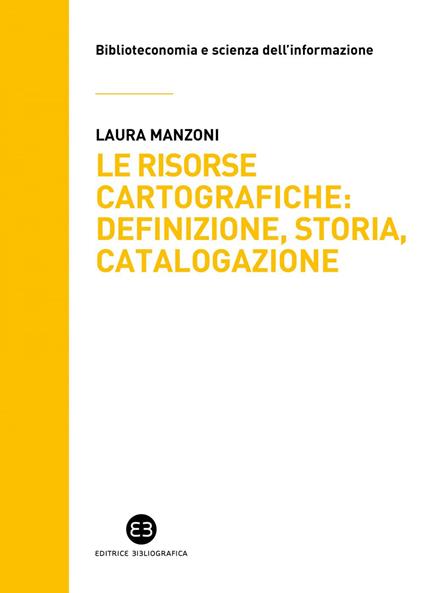 Le risorse cartografiche: definizione, storia, catalogazione - Laura Manzoni - ebook