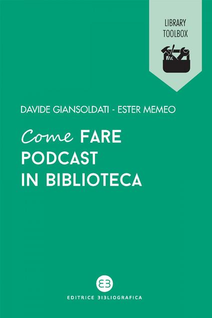Come fare podcast in biblioteca - Davide Giansoldati,Ester Memeo - ebook