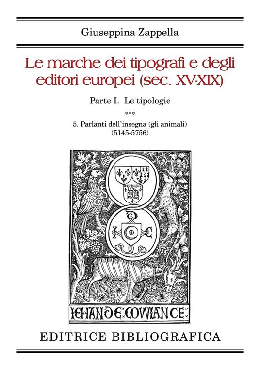 Le marche dei tipografi e degli editori europei (sec. XV-XIX). Vol. 5: Parlanti dell’insegna (gli animali) (5145-5756) - Giuseppina Zappella - copertina