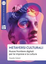 Metaversi culturali. Nuove frontiere digitali per le imprese e la cultura