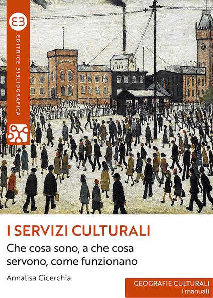 I servizi culturali. Che cosa sono, a che cosa servono, come funzionano - Annalisa Cicerchia - copertina