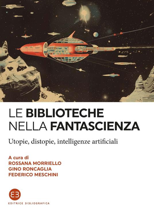 Le biblioteche nella fantascienza. Utopie, distopie, intelligenze artificiali - Federico Meschini,Rossana Morriello,Gino Roncaglia - ebook