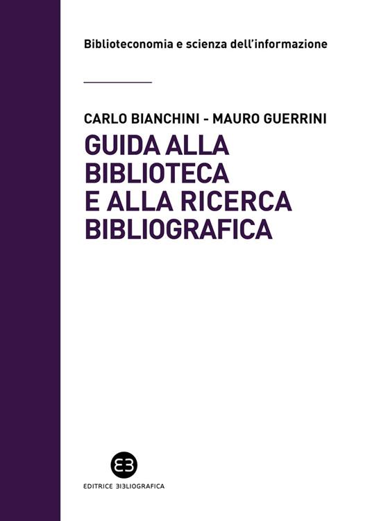 Guida alla biblioteca e alla ricerca bibliografica - Carlo Bianchini,Mauro Guerrini - ebook