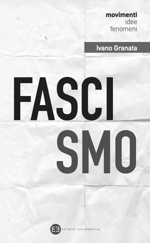 Fascismo. Un secolo dopo. Interpretazioni e problemi aperti - Ivano Granata - copertina