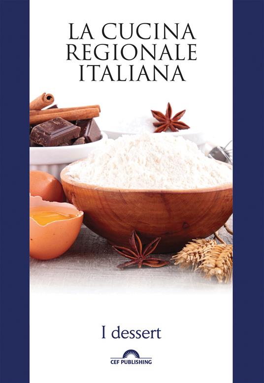 I dessert. La cucina regionale italiana - CEF PUBLISHING - ebook