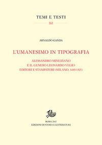 L'umanesimo in tipografia. Alessandro Minuziano e il genero Leonardo Vegio editori e stampatori (Milano, 1486-1521) - Arnaldo Ganda - copertina