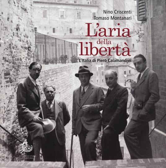 L'aria della libertà. L'Italia di Piero Calamandrei. Ediz. illustrata - Nino Criscenti,Tomaso Montanari - copertina